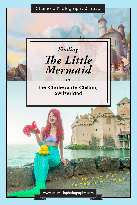 Fairytale travel - The Little Mermaid Ariel - Disney castle inspiration - Chateau de Chillon Switzerland